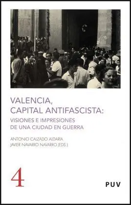 Valencia, Capital Antifascista : Visiones e Impresiones de una