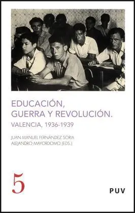 Educacion, Guerra y Revolucion : Valencia 1936-1939