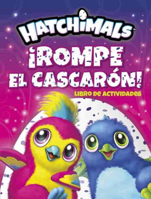 ¡Rompe el Cascarón! (Hatchimals. Actividades)