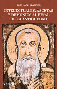 Intelectuales, Ascetas y Demonios Al Final de la Antigüedad