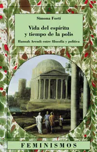 Vida del Espíritu y Tiempo de la Polis : Hanna Arendt entre Filosofía y Política