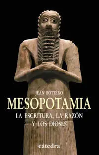 Mesopotamia. La Escritura, la Razón y los Dioses