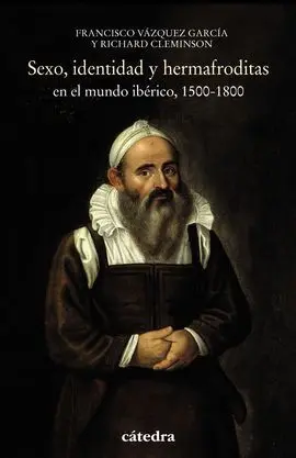 Sexo, Identidad y Hermafroditas en el Mundo Ibérico, 1500-1800