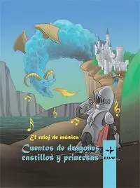 El Reloj de Música. Cuentos de Dragones, Castillos y Princesas
