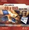 Crea y Graba Tus Cd y Dvd. Edición 2006