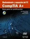 Mantenimiento y Reparación del Pc. Comptia A+. Guía para la Certificación