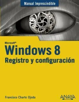 Windows 8. Registro y Configuración Manual Imprescindible