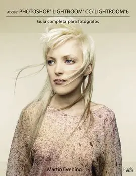 Adobe Photoshop Lightroom Cc/Lightroom 6. Guía Completa para Fotógrafos