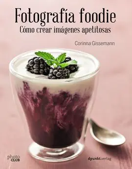 Fotografía Foodie. Crear Imágenes Deliciosas