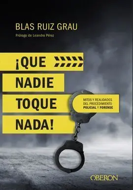 ¡Que Nadie Toque Nada! Mitos y Realidades del Procedimiento Policial y Forense