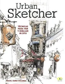Urban Sketcher. Técnicas para Ver y Dibujar In Situ