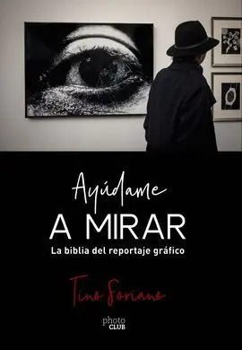 Ayúdame a Mirar. La Biblia del Reportaje Gráfico
