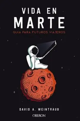 Vida en Marte. Guía para Futuros Viajeros