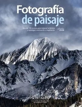 Fotografía de Paisaje. Más de 190 Recetas para Mejorar la Técnica y Conseguir Mo