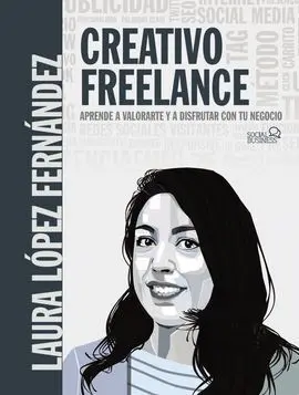 Creativo Freelance. Aprende a Valorarte y a Disfrutar con tu Negocio