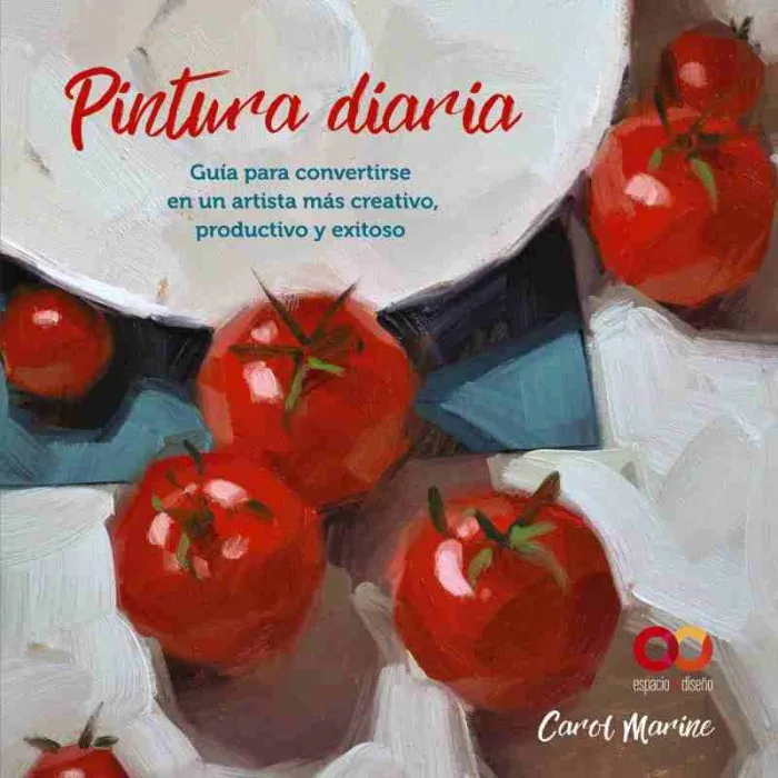 Pintura Diaria. Guía para Convertirse en un Artista Más Creativo, Productivo y e