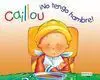 Caillou: ¡No Tengo Hambre!