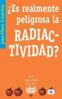 ¿Es Realmente Peligrosa la Radiactividad?