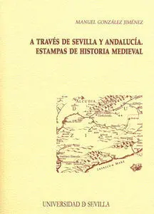 A Traves de Sevilla y Andalucia. Estampas de Historia Medie