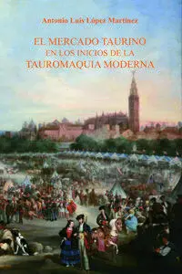 El Mercado Taurino en los Inicios de la Tauromaquia Moderna