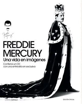 Freddie Mercury. Una Vida en Imágenes