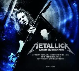 Metallica. El Origen del Thrash Metal