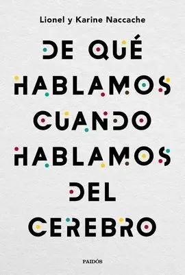 De qué Hablamos Cuando Hablamos del Cerebro