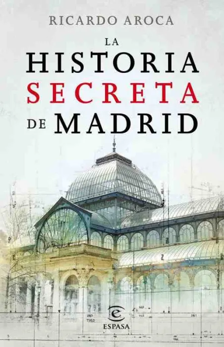 La Historia Secreta de Madrid y Sus Edificios