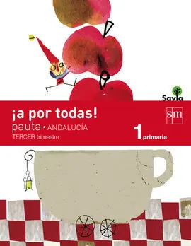 ¡A por Todas! 1 Primaria, 3 Trimestre. Savia. Andalucía Pauta