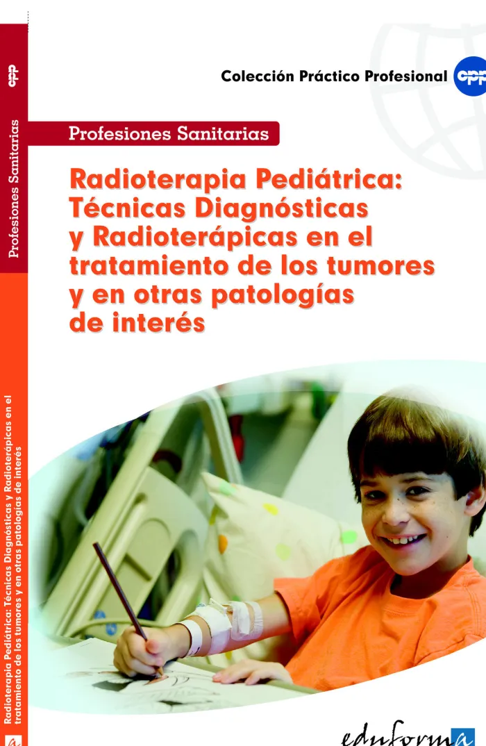 Radioterapia Pediátrica: Técnicas Diagnósticas y Radioterápicas en el Tratamiento de los Tumores Infantiles y en Otras Patología