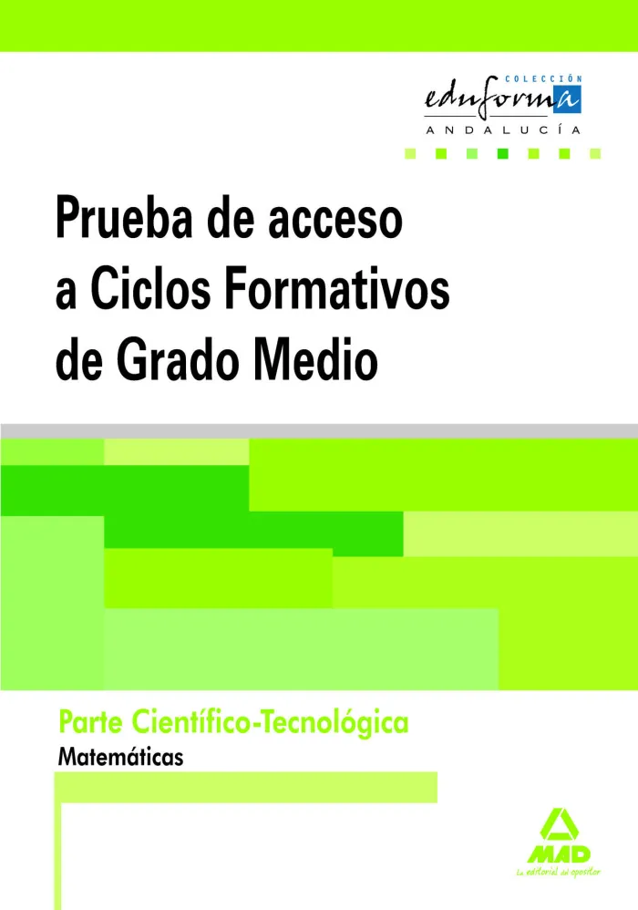 Parte Cientifico-Tecnologica (Andalucía). Matematicas. Acceso a Grado Medio y Graduado en Educación