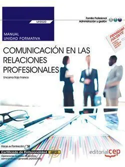 Manual. Comunicación en las Relaciones Profesionales (Uf0520). Certificados de P