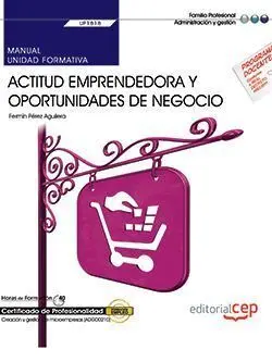 Manual. Actitud Emprendedora y Oportunidades de Negocio (Uf1818). Certificados D