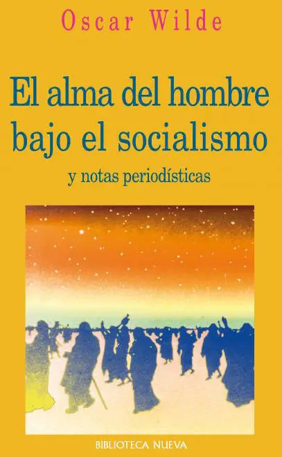 El Alma del Hombre Bajo el Socialismo y Notas Periodísticas