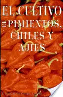 El Cultivo del Pimiento, Chiles y Ajies