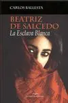 Beatriz de Salcedo. La Esclava Blanca