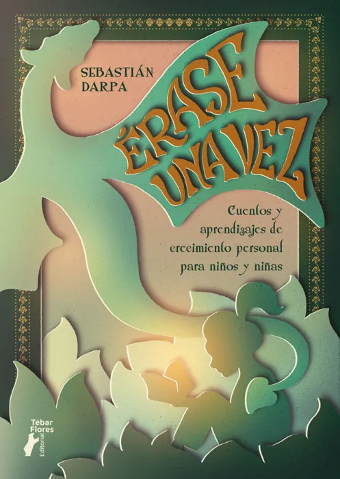 Érase una Vez. Cuentos y Aprendizajes de Crecimiento Personal para Niños y Niñas