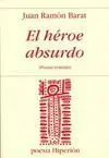 El Héroe Absurdo: Poesía Reunida