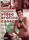 Cómo Rodar un Video Erótico Casero para Ti y tu Pareja
