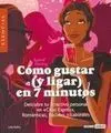 Cómo Gustar (Y Ligar) en 7 Minutos