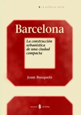 Barcelona. La Construcción Urbanistica Ciudad Comp
