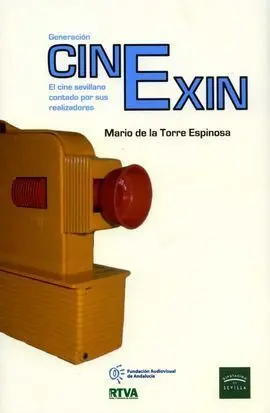 Generacion Cinexin. el Cine Sevillano Contado por Sus Realiz