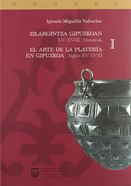 Arte de la Plateria en Gipuzkoa (2Vols. ). Siglos Xv-Xviii. /Zilarg