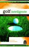 Golf Inteligente. Cómo Simplificar y Puntuar tu Juego Mental