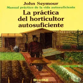 La Práctica del Horticultor Autosuficiente
