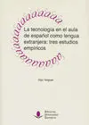 La Tecnología en el Aula de Español Como Lengua Extranjera: Tres Estudios Empíri