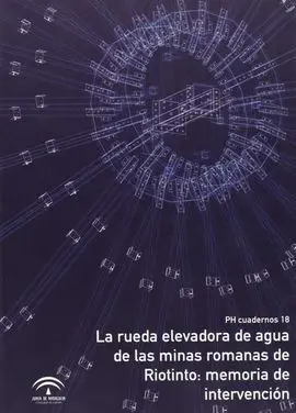 La Rueda Elevadora de Agua de las Minas Romanas de Riotinto