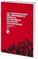 La Construcción del Movimiento Sindical en Sistemas Políticos Autoritarios