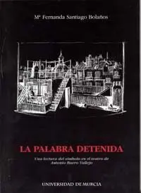 La Palabra Detenida : una Lectura del Símbolo en el Teatro de Antonio Buero Vallejo