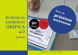 El Dibujo en Expresión Gráfica 4. 0 Libro de Prácticas Autónomas